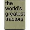 The World's Greatest Tractors by John Carroll