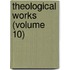 Theological Works (Volume 10)