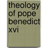 Theology Of Pope Benedict Xvi by Frederic P. Miller