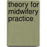 Theory For Midwifery Practice door Rosamund Bryar