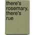 There's Rosemary, There's Rue