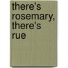 There's Rosemary, There's Rue by Winifred Fortescue