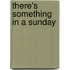 There's Something In A Sunday