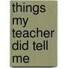 Things My Teacher Did Tell Me by Charles R. Womack