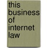 This Business Of Internet Law by Xavier M. Frascogna