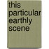 This Particular Earthly Scene