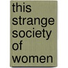 This Strange Society of Women door Sally L. Kitch