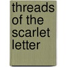 Threads Of The Scarlet Letter door Richard Kopley