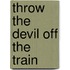 Throw the Devil Off the Train