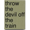 Throw the Devil Off the Train door Stephen Bly
