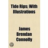 Tide Rips; With Illustrations by James Brendan Connolly