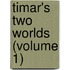 Timar's Two Worlds (Volume 1)