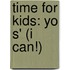 Time For Kids: Yo S' (I Can!)