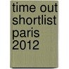 Time Out Shortlist Paris 2012 by Time Out Guides Ltd