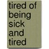 Tired Of Being Sick And Tired
