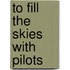 To Fill The Skies With Pilots