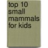 Top 10 Small Mammals for Kids