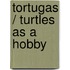 Tortugas / Turtles as a Hobby