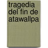 Tragedia del Fin de Atawallpa by Jesus Lara