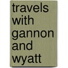 Travels With Gannon and Wyatt door Patti Wheeler