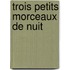 Trois Petits Morceaux De Nuit