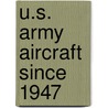 U.S. Army Aircraft Since 1947 door Stephen Harding