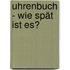 Uhrenbuch - Wie Spät Ist Es?