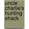 Uncle Charlie's Hunting Shack by Bruce Cochran