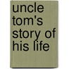 Uncle Tom's Story Of His Life by Josiah Henson