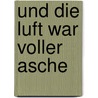 Und die Luft war voller Asche by Herbert Bauernebel