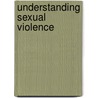 Understanding Sexual Violence door Diana Scully