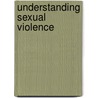 Understanding Sexual Violence by Diana Scully