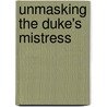Unmasking The Duke's Mistress by Margaret McPhee