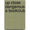 Up Close Dangerous A Bookclub by Howard Linda
