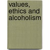 Values, Ethics And Alcoholism door Wayne Shelton