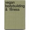 Vegan Bodybuilding &  Fitness door Robert Cheeke
