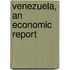 Venezuela, An Economic Report