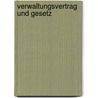 Verwaltungsvertrag und Gesetz door Elke Gurlit