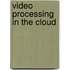 Video Processing In The Cloud