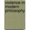 Violence In Modern Philosophy door Hoffman