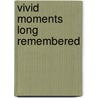 Vivid Moments Long Remembered by Holly Ogden