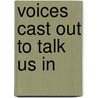 Voices Cast Out To Talk Us In by Ed Roberson