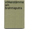 Völkerstämme am Brahmaputra by A. Bastian