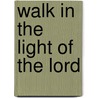 Walk in the Light of the Lord door Harold A. Buetow