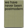 We Have Never Been Postmodern door Steve Redhead