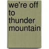 We're Off to Thunder Mountain door Margaret Yatsevitch Phinney