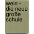 Wein - Die neue große Schule