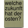 Welche Zukunft Hat Der Osten? door Frederik B. Ckmann