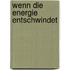 Wenn Die Energie Entschwindet