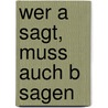 Wer A sagt, muss auch B sagen by Martina Loebe